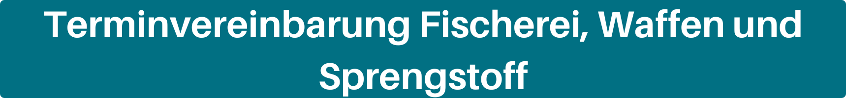 Vor blauem Hintergrund steht "Terminvereinbarung Fischerei, Waffen und Sprengstoff". Link zur Terminvereinbarung Fischerei, Waffen und Sprengstoff.