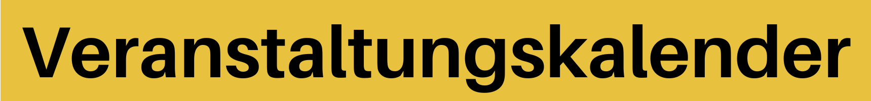 Vor gelbem Hintergrund steht Veranstaltungskalender. Link zum Veranstaltungskalender.